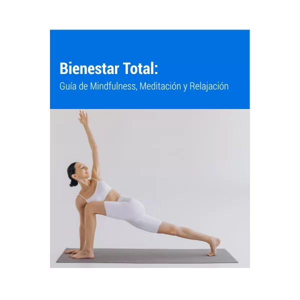 Bienestar Total: Guía de Mindfulness, Meditación y Relajación